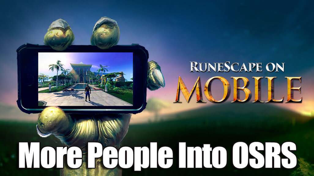 How Runescape Mobile Is Going To Get More People Into OSRS?